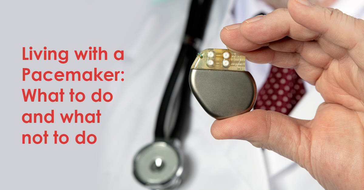 Living with a Pacemaker: What to do and what not to do